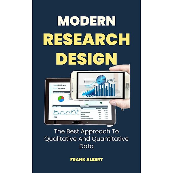 Modern Research Design: The Best Approach To Qualitative And Quantitative Data, Frank Albert