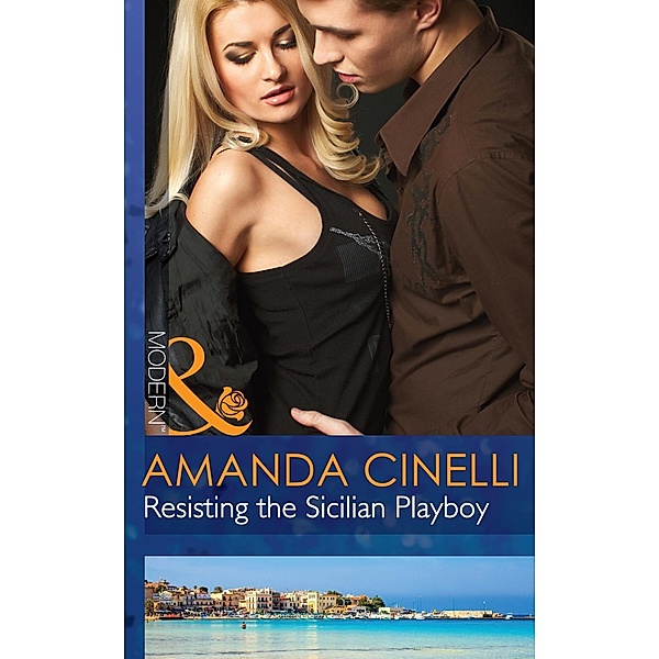 Modern: Resisting the Sicilian Playboy (Mills & Boon Modern), Amanda Cinelli