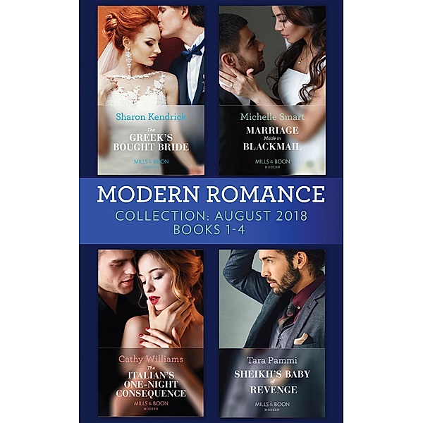 Modern Romance August 2018 Books 1-4 Collection: The Greek's Bought Bride / Marriage Made in Blackmail / The Italian's One-Night Consequence / Sheikh's Baby of Revenge, Sharon Kendrick, Michelle Smart, Cathy Williams, Tara Pammi