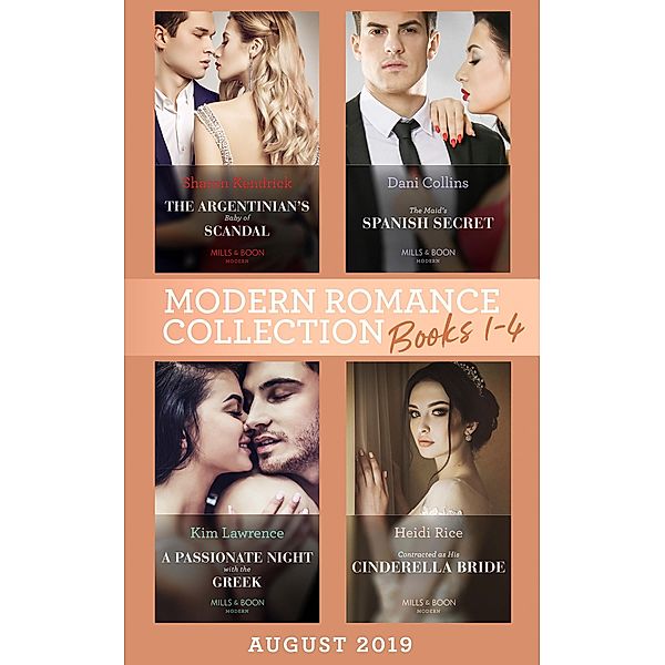 Modern Romance August 2019 Books 1-4: The Argentinian's Baby of Scandal (One Night With Consequences) / The Maid's Spanish Secret / A Passionate Night with the Greek / Contracted as His Cinderella Bride / Mills & Boon, Sharon Kendrick, Dani Collins, Kim Lawrence, Heidi Rice