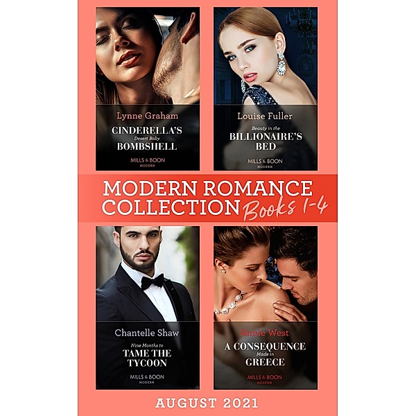 Modern Romance August 2021 Books 1-4: Cinderella's Desert Baby Bombshell (Heirs for Royal Brothers) / Beauty in the Billionaire's Bed / Nine Months to Tame the Tycoon / A Consequence Made in Greece, Lynne Graham, Louise Fuller, Chantelle Shaw, Annie West