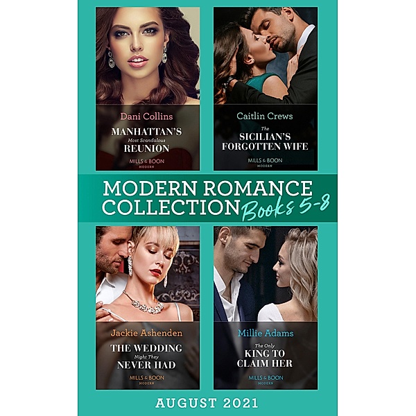 Modern Romance August 2021 Books 5-8: Manhattan's Most Scandalous Reunion (The Secret Sisters) / The Sicilian's Forgotten Wife / The Wedding Night They Never Had / The Only King to Claim Her, Dani Collins, Caitlin Crews, Jackie Ashenden, Millie Adams