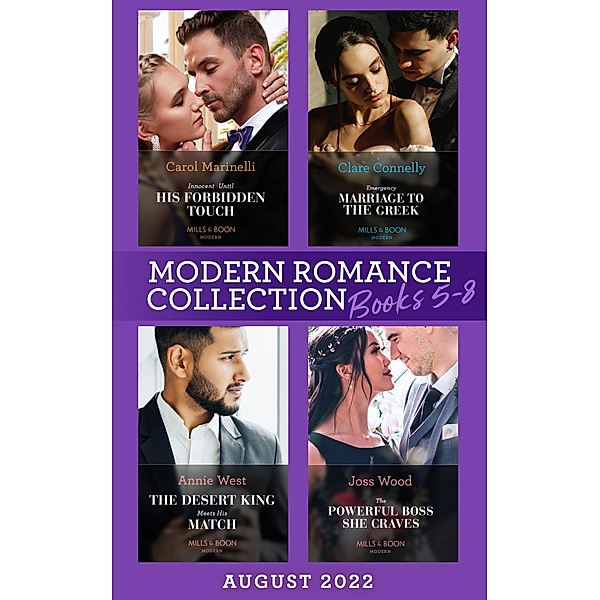 Modern Romance August 2022 Books 5-8: Innocent Until His Forbidden Touch (Scandalous Sicilian Cinderellas) / Emergency Marriage to the Greek / The Desert King Meets His Match / The Powerful Boss She Craves, Carol Marinelli, Clare Connelly, Annie West, Joss Wood