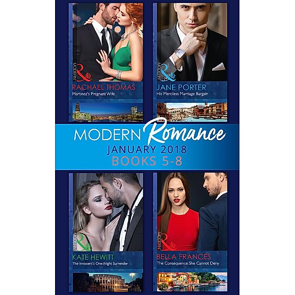 Modern Romance Collection: January Books 5 - 8: Martinez's Pregnant Wife / His Merciless Marriage Bargain / The Innocent's One-Night Surrender / The Consequence She Cannot Deny / Mills & Boon, Rachael Thomas, Jane Porter, Kate Hewitt, Bella Frances
