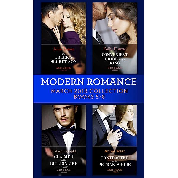 Modern Romance Collection: March 2018 Books 5 - 8, JULIA JAMES, Annie West, Robyn Donald, Kelly Hunter