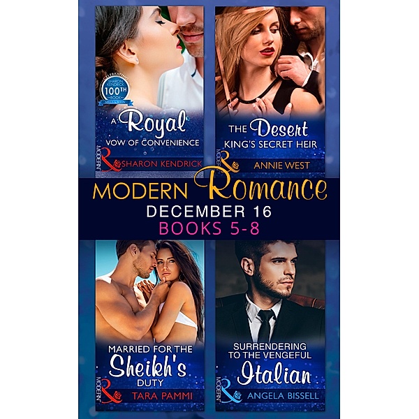 Modern Romance December 2016 Books 5-8: A Royal Vow of Convenience / The Desert King's Secret Heir / Married for the Sheikh's Duty / Surrendering to the Vengeful Italian, Sharon Kendrick, Annie West, Tara Pammi, Angela Bissell