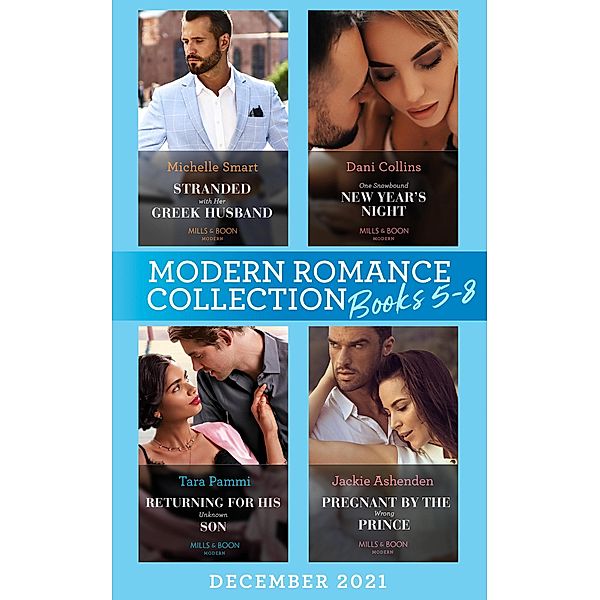 Modern Romance December 2021 Books 5-8: Stranded with Her Greek Husband / One Snowbound New Year's Night / Returning for His Unknown Son / Pregnant by the Wrong Prince, Michelle Smart, Dani Collins, Tara Pammi, Jackie Ashenden