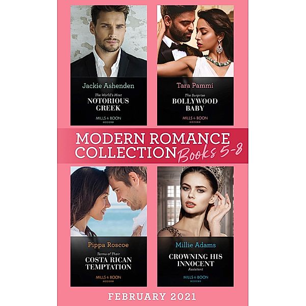 Modern Romance February 2021 Books 5-8: The Surprise Bollywood Baby (Born into Bollywood) / The World's Most Notorious Greek / Terms of Their Costa Rican Temptation / Crowning His Innocent Assistant, Tara Pammi, Jackie Ashenden, Pippa Roscoe, Millie Adams