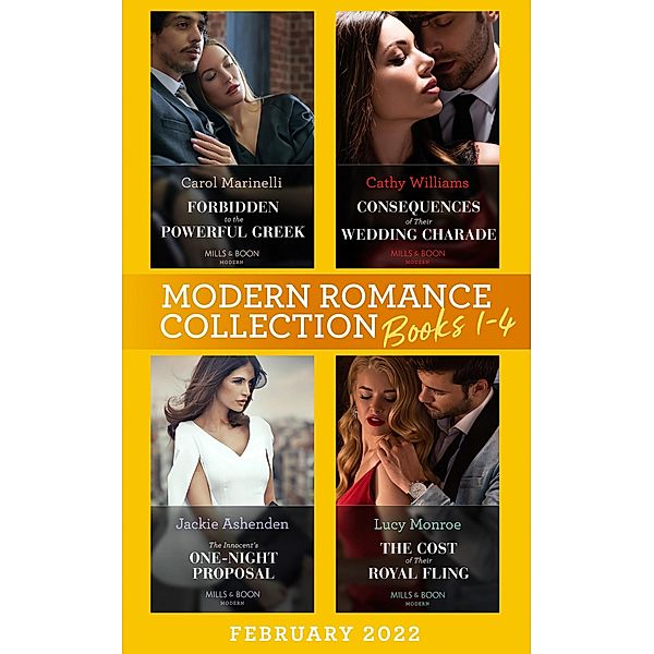 Modern Romance February 2022 Books 1-4: Forbidden to the Powerful Greek (Cinderellas of Convenience) / Consequences of Their Wedding Charade / The Innocent's One-Night Proposal / The Cost of Their Royal Fling, Carol Marinelli, Cathy Williams, Jackie Ashenden, Lucy Monroe