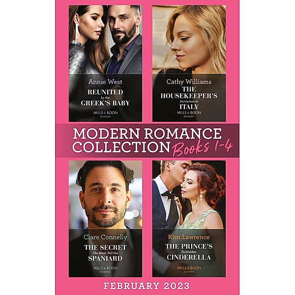 Modern Romance February 2023 Books 1-4: The Housekeeper's Invitation to Italy / Reunited by the Greek's Baby / The Secret She Must Tell the Spaniard / The Prince's Forbidden Cinderella, Cathy Williams, Annie West, Clare Connelly, Kim Lawrence