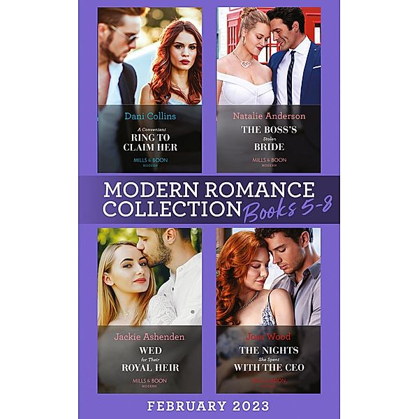 Modern Romance February 2023 Books 5-8: A Convenient Ring to Claim Her (Four Weddings and a Baby) / The Boss's Stolen Bride / Wed for Their Royal Heir / The Nights She Spent with the CEO / Mills & Boon, Dani Collins, Natalie Anderson, Jackie Ashenden, Joss Wood