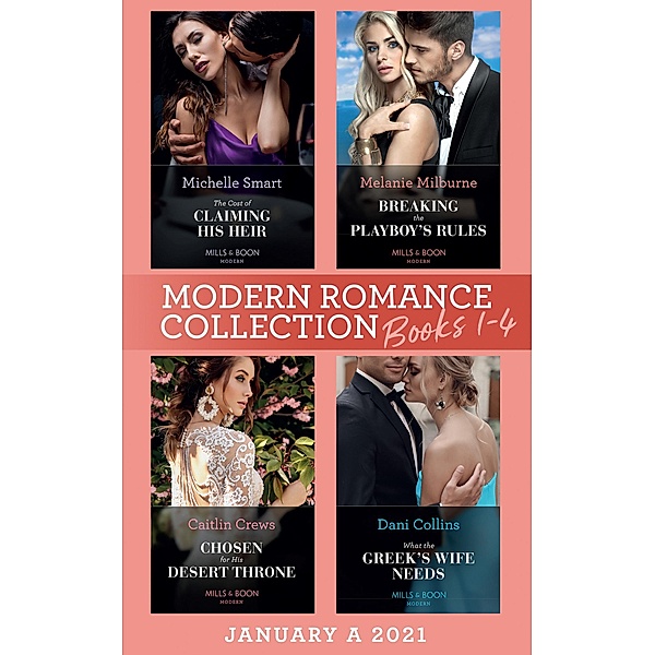 Modern Romance January 2021 A Books 1-4: The Cost of Claiming His Heir (The Delgado Inheritance) / Breaking the Playboy's Rules / Chosen for His Desert Throne / What the Greek's Wife Needs / Mills & Boon, Michelle Smart, Melanie Milburne, Caitlin Crews, Dani Collins