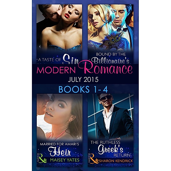 Modern Romance July 2015 Books 1-4: The Ruthless Greek's Return / Bound by the Billionaire's Baby / Married for Amari's Heir / A Taste of Sin, Sharon Kendrick, Cathy Williams, Maisey Yates, Maggie Cox