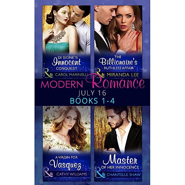 Modern Romance July 2016 Books 1-4 / Mills & Boon, Carol Marinelli, Cathy Williams, Miranda Lee, Chantelle Shaw