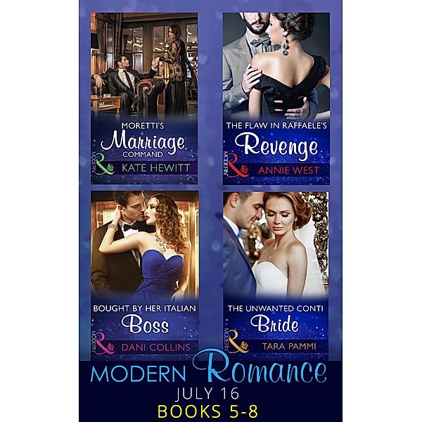 Modern Romance July 2016 Books 5-8: Moretti's Marriage Command / The Flaw in Raffaele's Revenge / Bought by Her Italian Boss / The Unwanted Conti Bride / Mills & Boon, Kate Hewitt, Annie West, Dani Collins, Tara Pammi