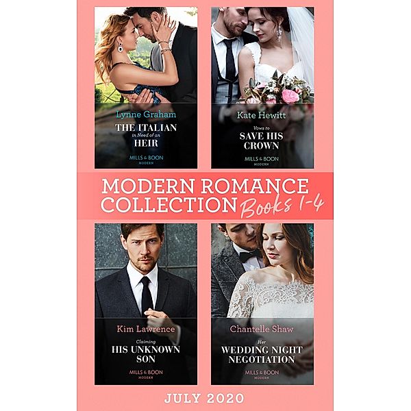 Modern Romance July 2020 Books 1-4: The Italian in Need of an Heir (Cinderella Brides for Billionaires) / Vows to Save His Crown / Claiming His Unknown Son / Her Wedding Night Negotiation, Lynne Graham, Kate Hewitt, Kim Lawrence, Chantelle Shaw