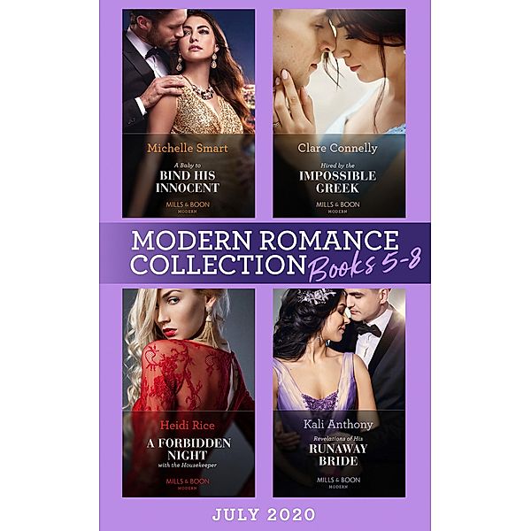 Modern Romance July Books 5-8: A Baby to Bind His Innocent (The Sicilian Marriage Pact) / Hired by the Impossible Greek / A Forbidden Night with the Housekeeper / Revelations of His Runaway Bride / Mills & Boon, Michelle Smart, Clare Connelly, Heidi Rice, Kali Anthony