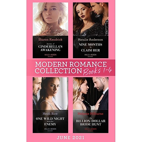 Modern Romance June 2021 Books 1-4: Secrets of Cinderella's Awakening / Nine Months to Claim Her / One Wild Night with Her Enemy / The Billion-Dollar Bride Hunt, Sharon Kendrick, Natalie Anderson, Heidi Rice, Melanie Milburne