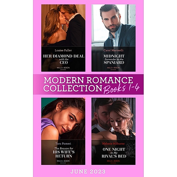 Modern Romance June 2023 Books 1-4: Midnight Surrender to the Spaniard (Heirs to the Romero Empire) / Her Diamond Deal with the CEO / The Reason for His Wife's Return / One Night in My Rival's Bed, Carol Marinelli, Louise Fuller, Tara Pammi, Melanie Milburne
