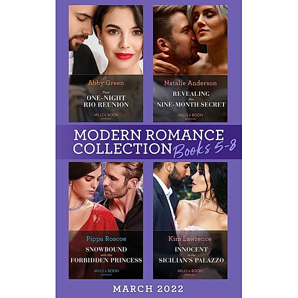 Modern Romance March 2022 Books 5-8: Their One-Night Rio Reunion (Jet-Set Billionaires) / Revealing Her Nine-Month Secret / Snowbound with His Forbidden Princess / Innocent in the Sicilian's Palazzo, Abby Green, Natalie Anderson, Pippa Roscoe, Kim Lawrence