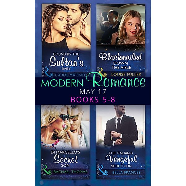 Modern Romance May 2017 Books 5 - 8, Carol Marinelli, Louise Fuller, Rachael Thomas, Bella Frances