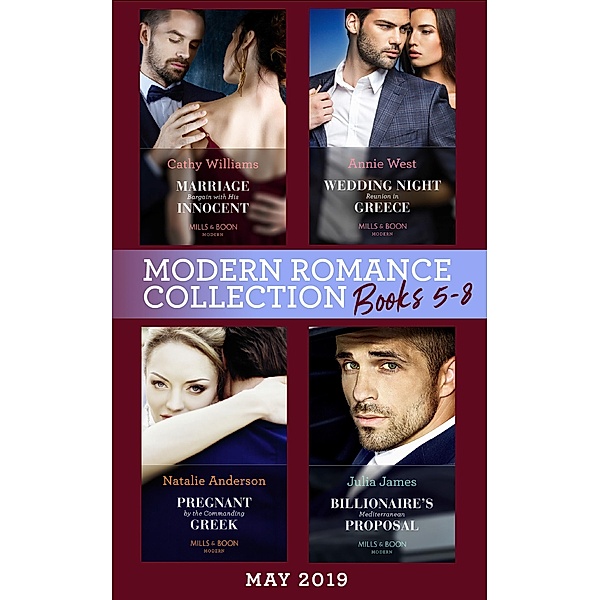 Modern Romance May 2019: Books 5-8: Marriage Bargain with His Innocent / Wedding Night Reunion in Greece / Pregnant by the Commanding Greek / Billionaire's Mediterranean Proposal / Mills & Boon, Cathy Williams, Annie West, Natalie Anderson, JULIA JAMES