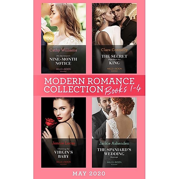 Modern Romance May 2020 Books 1-4: His Secretary's Nine-Month Notice / The Secret Kept from the King / Claiming the Virgin's Baby / The Spaniard's Wedding Revenge / Mills & Boon, Cathy Williams, Clare Connelly, Jennie Lucas, Jackie Ashenden