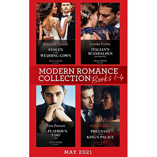 Modern Romance May 2021 Books 1-4: Stolen in Her Wedding Gown (The Greeks' Race to the Altar) / Italian's Scandalous Marriage Plan / The Playboy's 'I Do' Deal / Pregnant in the King's Palace, Amanda Cinelli, Louise Fuller, Tara Pammi, Kelly Hunter