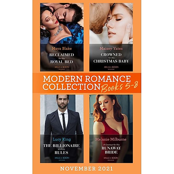 Modern Romance November 2021 Books 5-8: Reclaimed for His Royal Bed / Crowned for His Christmas Baby / The Billionaire without Rules / A Contract for His Runaway Bride, Maya Blake, Maisey Yates, Lucy King, Melanie Milburne