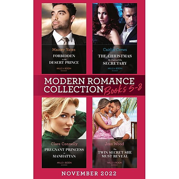 Modern Romance November 2022 Books 5-8: Forbidden to the Desert Prince (The Royal Desert Legacy) / The Christmas He Claimed the Secretary / Pregnant Princess in Manhattan / The Twin Secret She Must Reveal, Maisey Yates, Caitlin Crews, Clare Connelly, Joss Wood