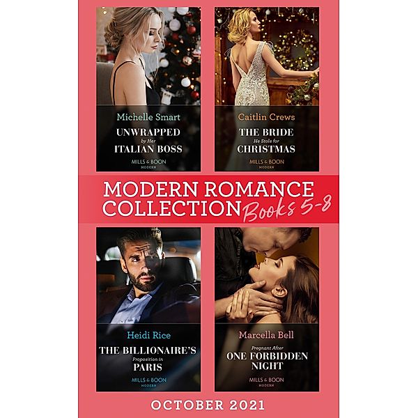 Modern Romance October 2021 Books 5-8: Unwrapped by Her Italian Boss (Christmas with a Billionaire) / The Bride He Stole for Christmas / The Billionaire's Proposition in Paris / Pregnant After One Forbidden Night, Michelle Smart, Caitlin Crews, Heidi Rice, Marcella Bell