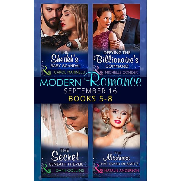 Modern Romance September 2016 Books 5-8: The Sheikh's Baby Scandal (One Night With Consequences) / Defying the Billionaire's Command / The Secret Beneath the Veil / The Mistress That Tamed De Santis (The Throne of San Felipe) / Mills & Boon, Carol Marinelli, Michelle Conder, Dani Collins, Natalie Anderson