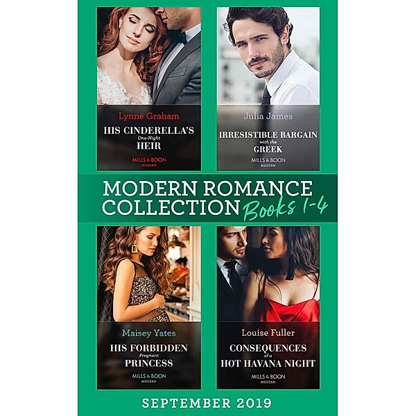 Modern Romance September Books 1-4: His Cinderella's One-Night Heir (One Night With Consequences) / Irresistible Bargain with the Greek / His Forbidden Pregnant Princess / Consequences of a Hot Havana Night / Mills & Boon, Lynne Graham, JULIA JAMES, Maisey Yates, Louise Fuller