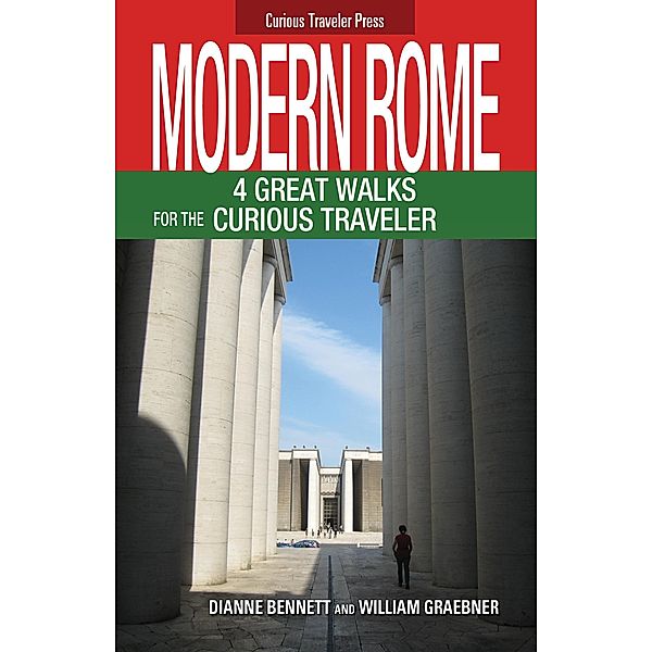 Modern Rome, 4 Great Walks for the Curious Traveler / William Graebner, William Graebner