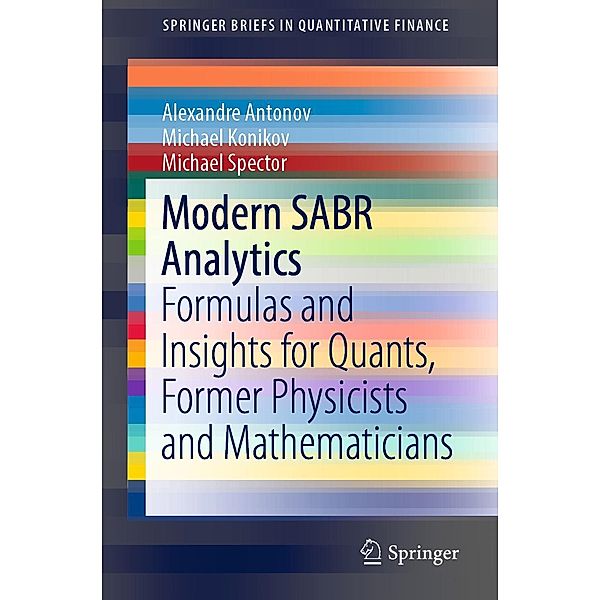 Modern SABR Analytics / SpringerBriefs in Quantitative Finance, Alexandre Antonov, Michael Konikov, Michael Spector