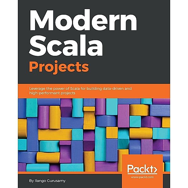 Modern Scala Projects, Ilango Gurusamy