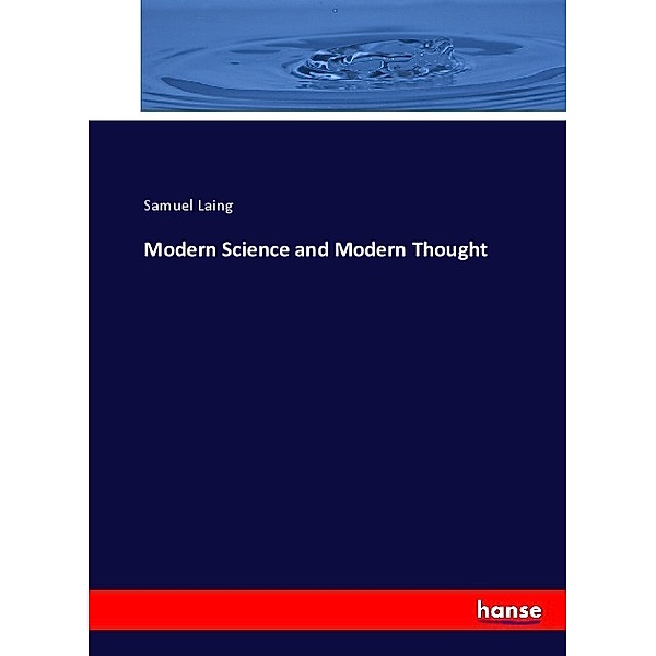 Modern Science and Modern Thought, Samuel Laing