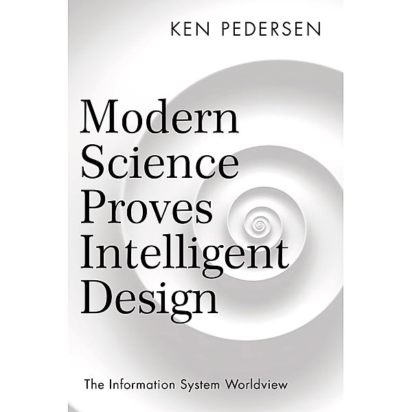 Modern Science Proves Intelligent Design, Ken Pedersen
