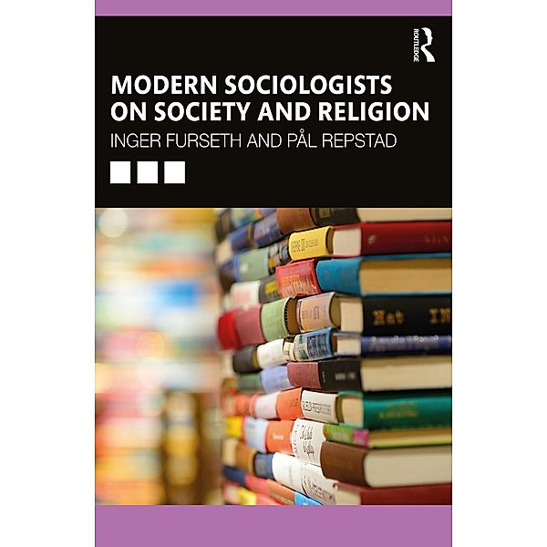 Modern Sociologists on Society and Religion, Inger Furseth, Pål Repstad