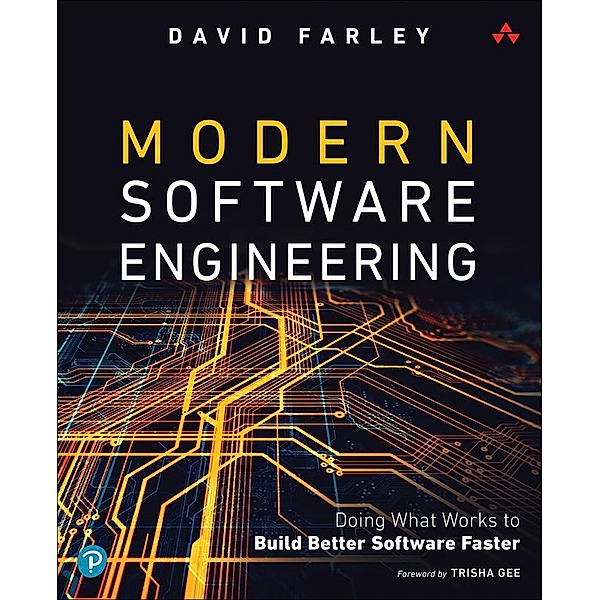 Modern Software Engineering: Doing What Works to Build Better Software Faster, David Farley