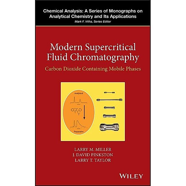 Modern Supercritical Fluid Chromatography / Chemical Analysis: A Series of Monographs on Analytical Chemistry and Its Applications, Larry M. Miller, J. David Pinkston, Larry T. Taylor