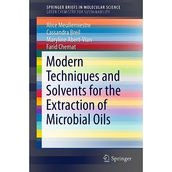 Modern Techniques and Solvents for the Extraction of Microbial Oils / SpringerBriefs in Molecular Science, Alice Meullemiestre, Cassandra Breil, Maryline Abert-Vian, Farid Chemat