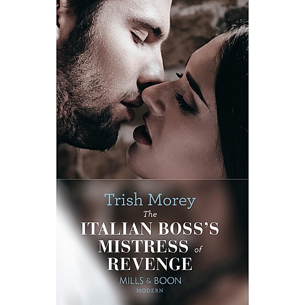 Modern: The Italian Boss's Mistress of Revenge (Mills & Boon Modern), Trish Morey
