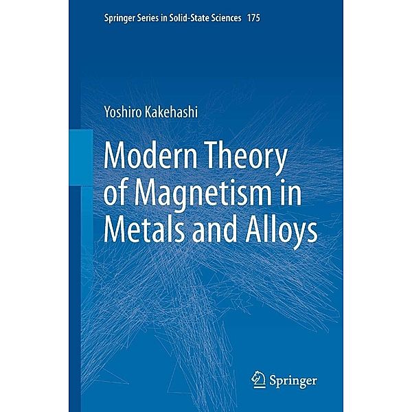 Modern Theory of Magnetism in Metals and Alloys / Springer Series in Solid-State Sciences Bd.175, Yoshiro Kakehashi