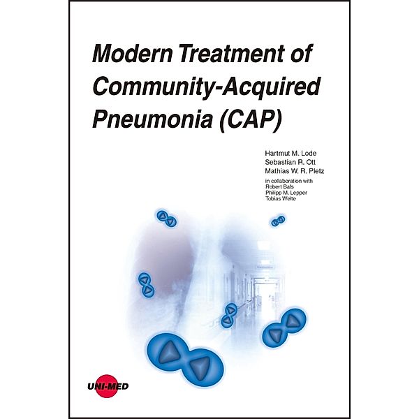 Modern Treatment of Community-Acquired Pneumonia (CAP) / UNI-MED Science, Hartmut M. Lode, Sebastian R. Ott, Mathias W. R. Pletz