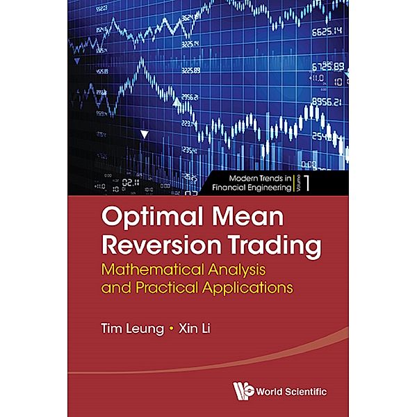 Modern Trends In Financial Engineering: Optimal Mean Reversion Trading: Mathematical Analysis And Practical Applications, Xin Li, Tim Leung