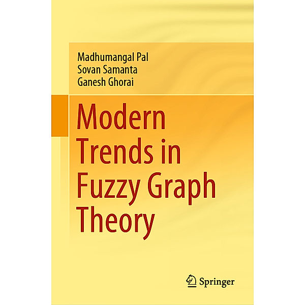 Modern Trends in Fuzzy Graph Theory, Madhumangal Pal, Sovan Samanta, Ganesh Ghorai