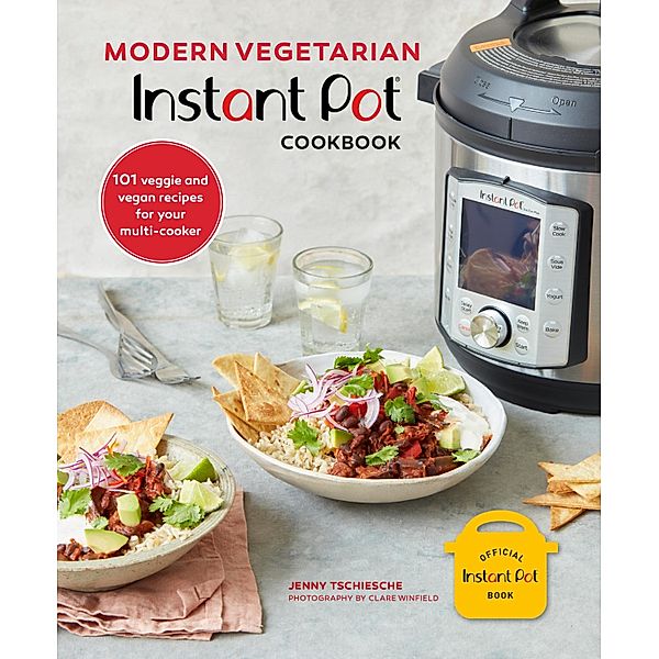 Modern Vegetarian Instant Pot® Cookbook, Jenny Tschiesche