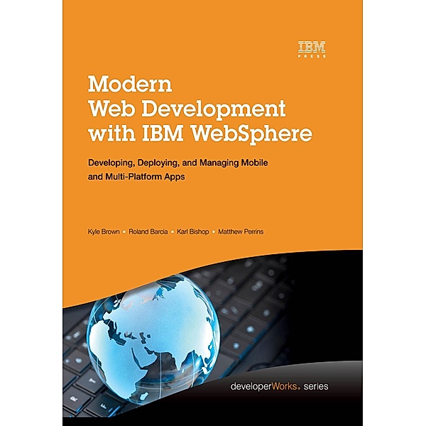 Modern Web Development with IBM WebSphere, Kyle Brown, Roland Barcia, Karl Bishop, Matthew Perrins