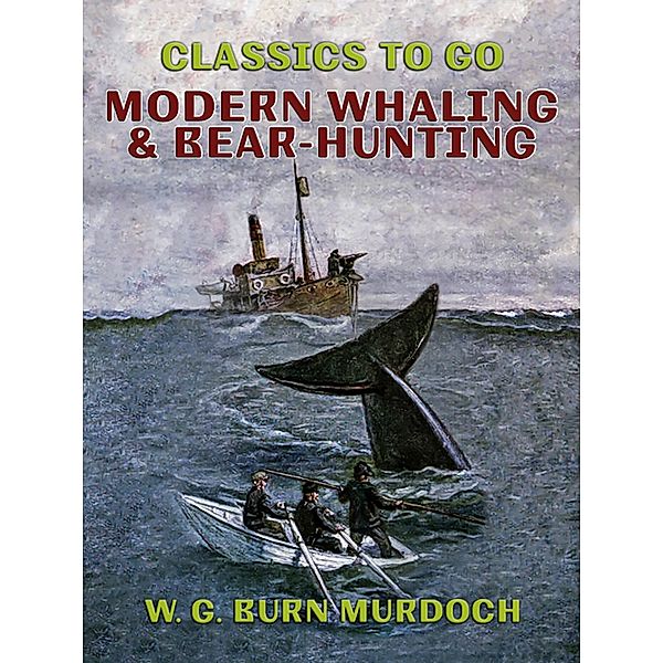 Modern Whaling & Bear-Hunting, W. G. Burn Murdoch